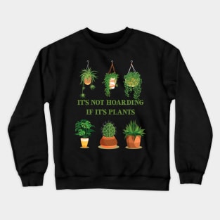 It’s Not Hoarding If It’s Plants Crewneck Sweatshirt